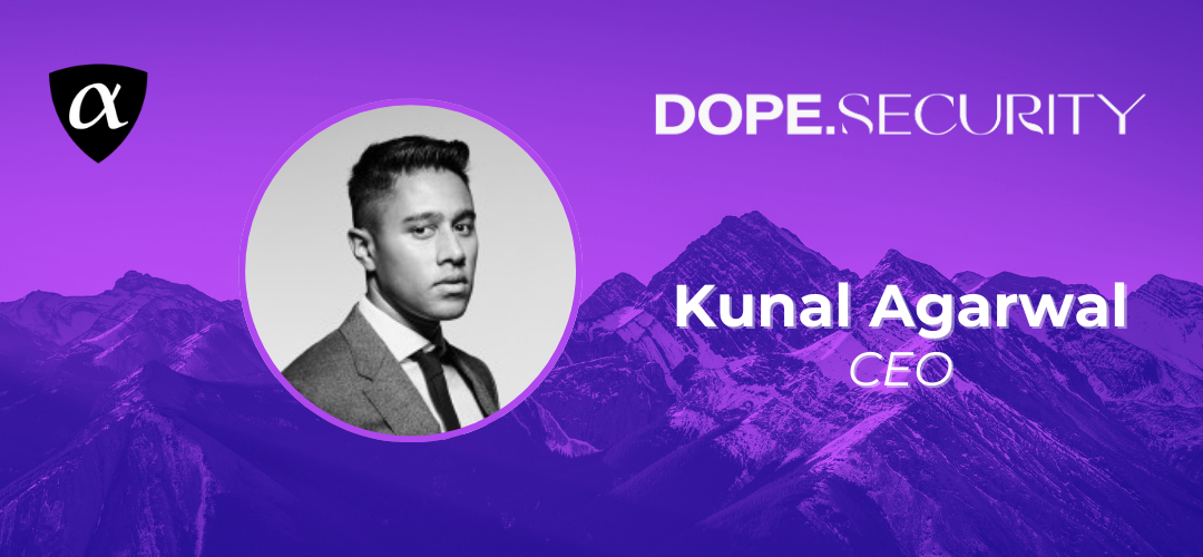 Customer Spotlight: Interview with Kunal Agarwal, CEO, dope.security