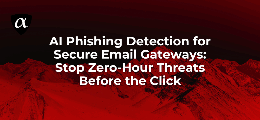 Mountain range stylized with red and black filter with overlaid text: AI Phishing Detection for Secure Email Gateways: Stop Zero-Hour Threats Before the Click