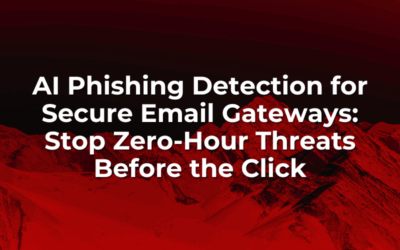 AI Phishing Detection for Secure Email Gateways: Stop Zero-Hour Threats Before the Click