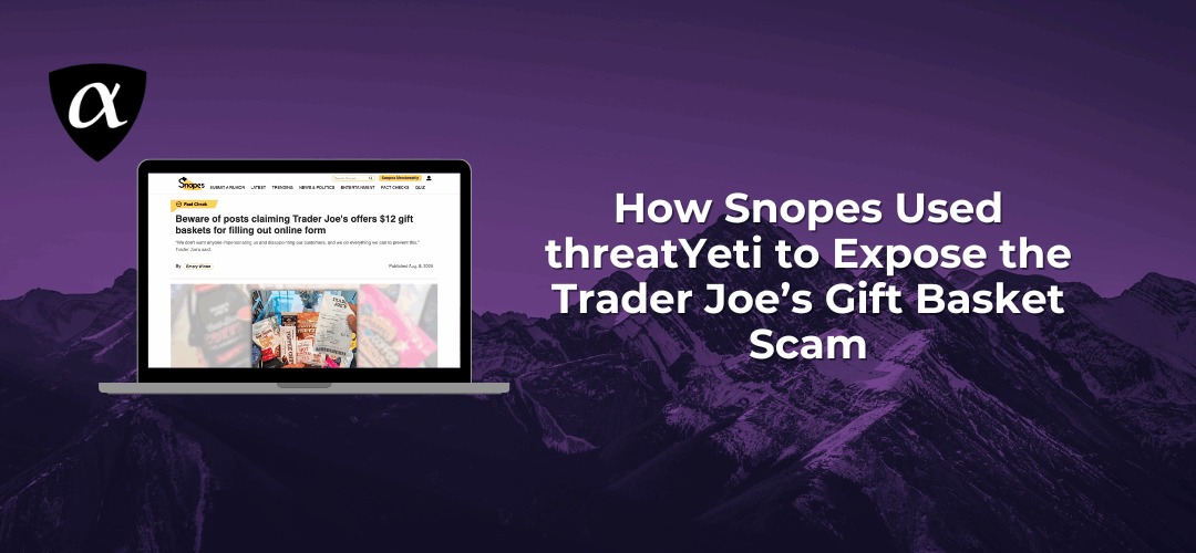 How Snopes Used threatYeti to Expose the Trader Joe’s Gift Basket Scam: The Case for a Malicious URL Checker