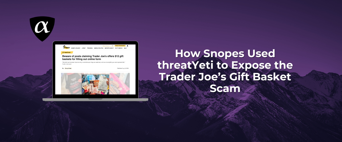 How Snopes Used threatYeti to Expose the Trader Joe’s Gift Basket Scam