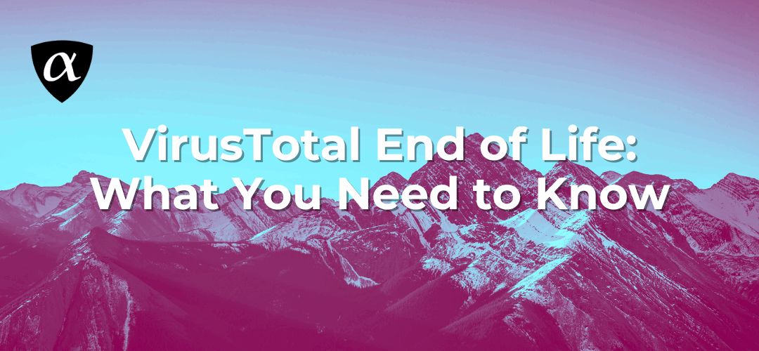 Stylized mountain range with overlaid text "VirusTotal End of Life: What You Need to Know"