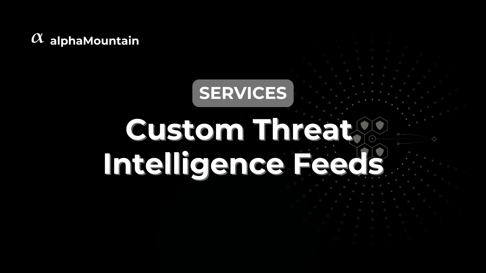 Image showcasing Threat Intelligence Services from alphaMountain | Custom Intel Feeds